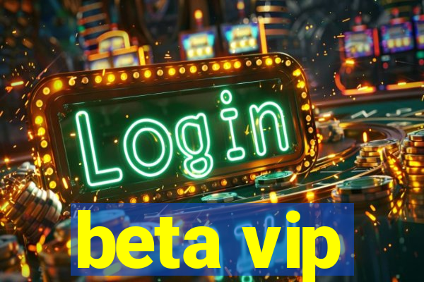 beta vip